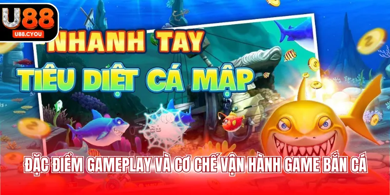 Đặc điểm gameplay và cơ chế vận hành game bắn cá