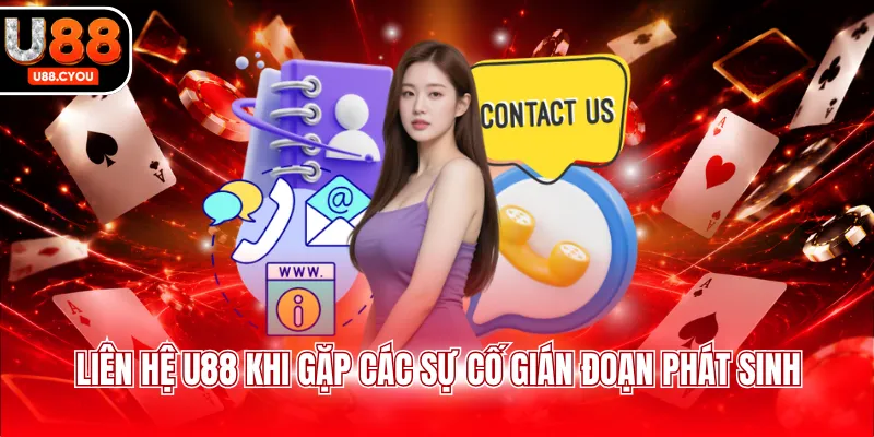 Liên hệ U88 khi gặp các sự cố gián đoạn phát sinh